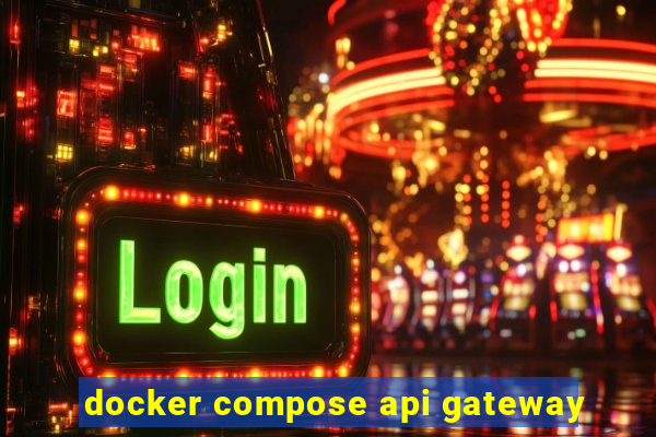 docker compose api gateway